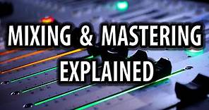 Mixing And Mastering Explained