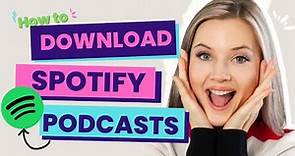 How to Download Your Favorite Spotify Podcasts