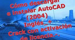 Instalar y activar AutoCAD (2004) full en Inglés.-.
