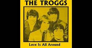 The Troggs - Love Is All Around