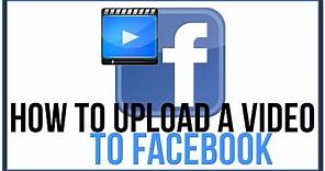 How To Upload A Video To Facebook - Desktop and Mobile