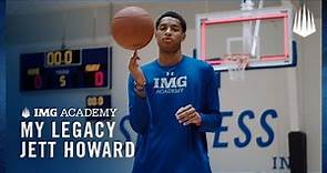 My Legacy: Jett Howard | From the NBA Sidelines to IMG Academy
