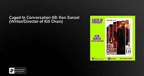 Caged In Conversation 08: Ken Sanzel (Writer/Director of Kill Chain)