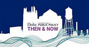 Duke Sanford School of Public Policy: Then & Now