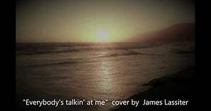 Everybody's talkin' at me | James Lassiter