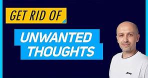 How to Get Rid of Unwanted Thoughts (2019) - Bad Thoughts or Any Other Unpleasant Thinking