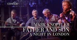 Mark Knopfler - Father And Son (A Night In London | Official Live Video)