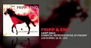 Fripp & Eno - Loop Only: A Radical Representative Of Pinsnip (Live In Paris 28.05.1975)