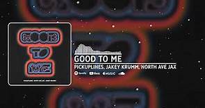 PiCKUPLiNES, Jakey Krumm, North Ave Jax - good to me (Official Audio)