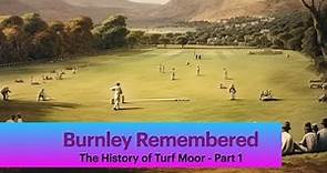 Burnley Remembered: The History of Turf Moor Part 1 - From Horse Racing to Football