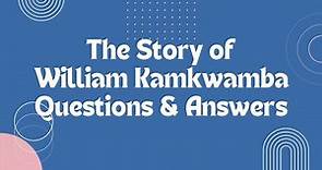The Story of William Kamkwamba Questions & Answers
