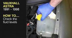 How to Check the fluid levels on the Vauxhall Astra 1991 to 1998