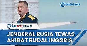 RUSIA BERDUKA, Jenderal Kepercayaan Putin Oleg Tsokov Terbunuh akibat Rudal Storm Shadow di Ukraina