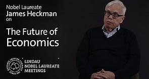 Nobel Laureate James J. Heckman on The Future of Economics