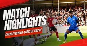 MATCH HIGHLIGHTS | Crawley Town vs Crystal Palace