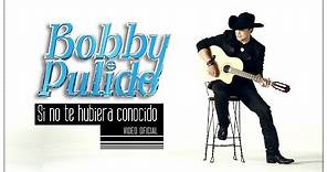 Bobby Pulido "Si no te hubiera conocido" (video oficial)