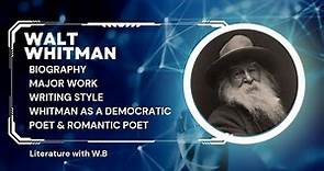 Walt Whitman, biography,writing style, themes,as democratic and romantic poet.