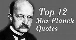 Top 12 Max Planck Quotes || The German theoretical physicist who originated quantum theory