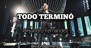 Todo Terminó - Alejandro Fernández (LETRA)
