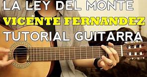 La Ley del Monte - Vicente Fernandez - Tutorial - Como tocar en Guitarra