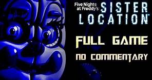 Five Nights at Freddy's Sister Location| Full Game Walkthrough | No Commentary