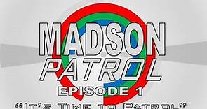 Madson Patrol - Episode 1: "It's Time to Patrol"