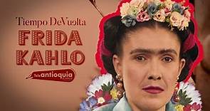 Frida Kahlo: La belleza en el dolor | Tiempo de Vuelta | Telantioquia