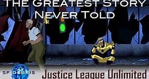 A Look at The Greatest Story Never Told (JLU)
