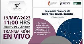 🔵 Seminario Permanente sobre Precedentes Judiciales Primera Sesión I 19 mayo 2023