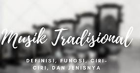 Musik Tradisional: Definisi, Fungsi, Ciri-Ciri, dan Jenisnya