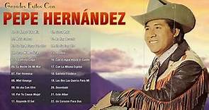 Pepe Hernández Sus Grandes Exitos - Lo Mejor De Pepe Hernández Rancheras y Corridos