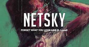 Netsky - Forget What You Look Like (ft. Lowell)