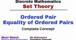 10. Ordered Pair & Equality of Ordered Pairs | Complete Concept | Set Theory | Discrete Mathematics
