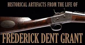 Historical Artifacts From the Life of Frederick Dent Grant