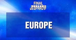 Final Jeopardy!: Europe | JEOPARDY!