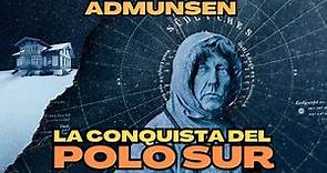 El PRIMER HOMBRE en alcanzar el POLO SUR. Roald Amundsen.