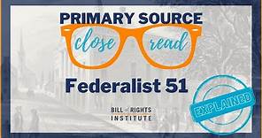 Balancing Interests: Federalist 51 Explained *Part 2* | A Primary Source Close Read w/ BRI