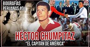 HECTOR CHUMPITAZ: LA HISTORIA DEL "CAPITÁN Y CAMPEÓN DE AMÉRICA" | BIOGRAFÍAS PERUANAS #01