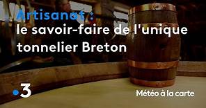 Le savoir-faire de l'unique tonnelier Breton - Météo à la carte
