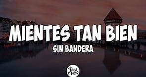 Mientes Tan Bien - Sin bandera (Letra/Lyrics)