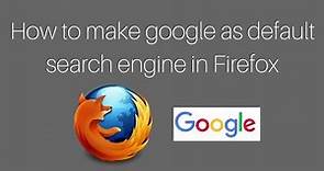 How to make google as default search engine in Firefox