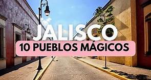 10 Pueblos MÁGICOS de JALISCO (México) 🇲🇽