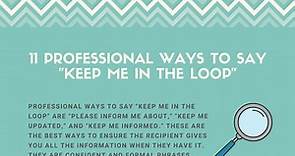 11 Professional Ways to Say "Keep Me in the Loop"