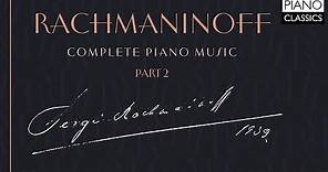Rachmaninoff: Complete Piano Music (Part 2)