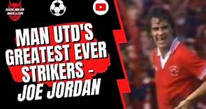 Man Utd's Greatest Ever Strikers - Joe Jordan