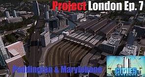 Project London Episode 7 - Paddington & Marylebone