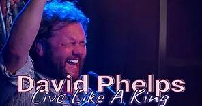 David Phelps - Live Like A King from Freedom Extras and Outtakes ...