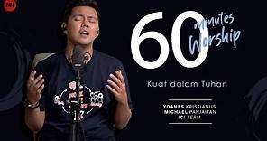60 MINUTES WORSHIP - KUAT DIDALAM TUHAN feat MICHAEL PANJAITAN