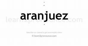 How to pronounce Aranjuez | English pronunciation