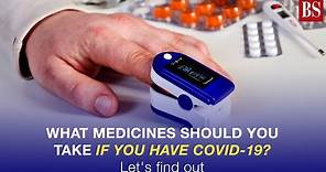 What medicines should you take if you have Covid-19? Let's find out